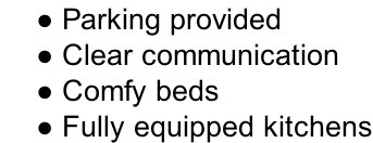Parking provided  Clear communication  Comfy beds  Fully equipped kitchens